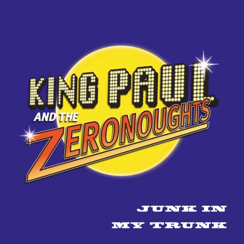 King Paul and the Zeronoughts - Junk in My Trunk (2013)