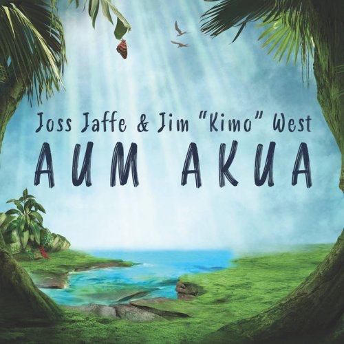 Joss Jaffe, Jim "Kimo" West - Aum Akua (2022) [Hi-Res]