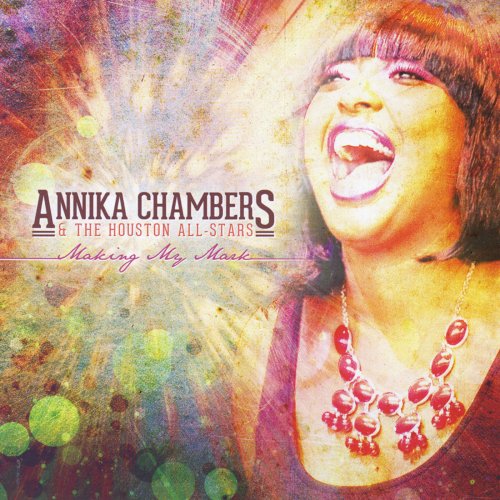 Annika Chambers & the Houston All-Stars - Making My Mark (2014)