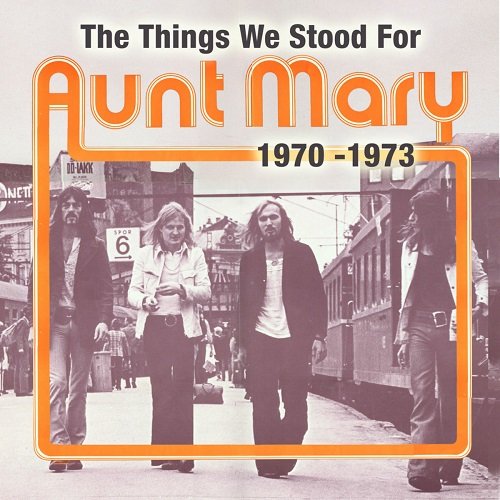 Aunt Mary - The Things We Stood For (1970-1973) (2007)