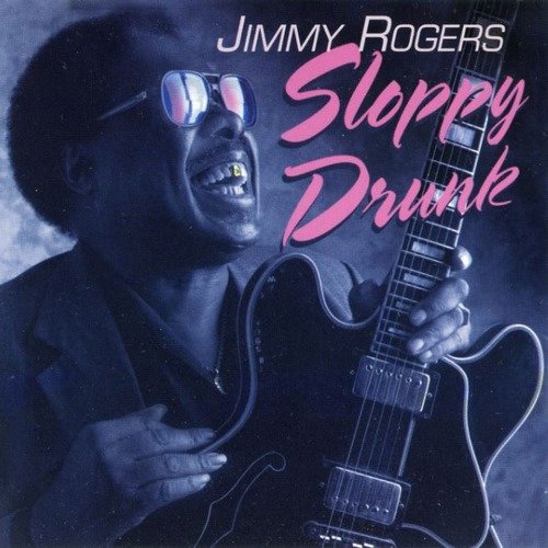 Jimmy Rogers - Sloppy Drunk (Reissue) (1974/1993)