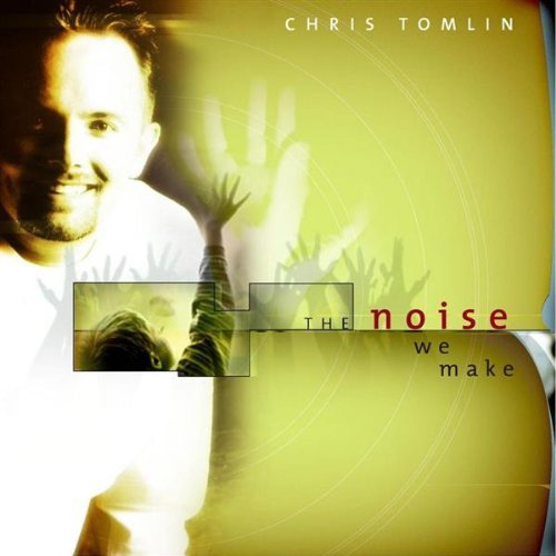 Chris Tomlin - The Noise We Make (2001)