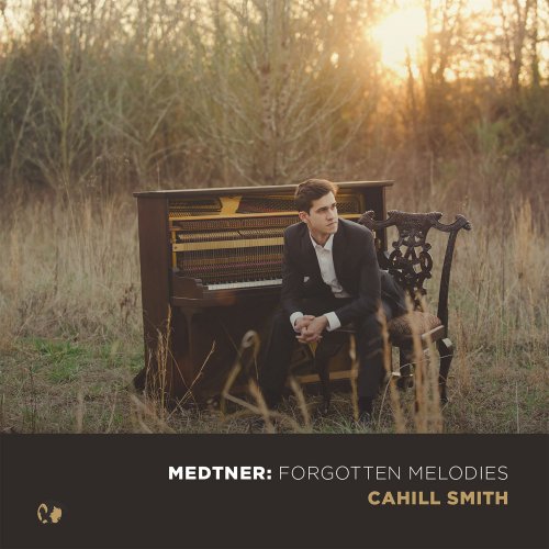 Cahill Smith - Medtner: Forgotten Melodies (2018)