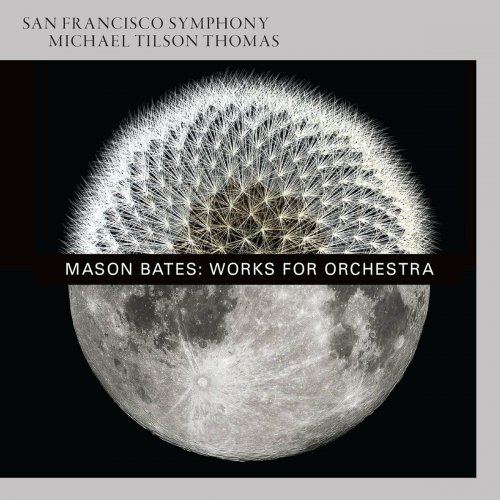San Francisco Symphony & Michael Tilson Thomas - Mason Bates: Works For Orchestra (2016)