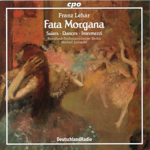 Radio-SinfonieorchesterBerlin, Michail Jurowski - Lehár: Fata Morgana - Suites, Dances & Intermezzi (2001)