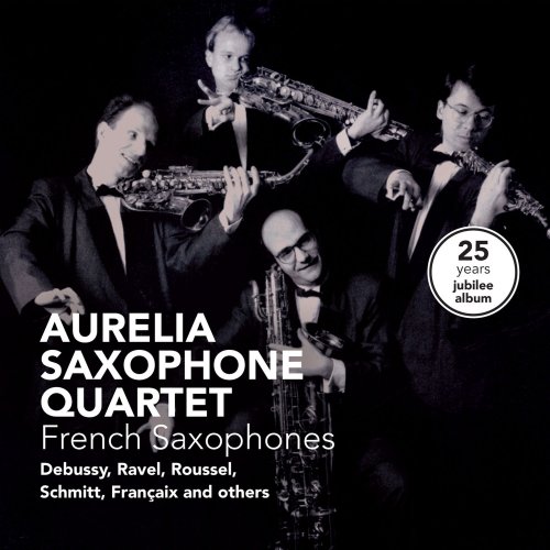 Aurelia Saxophone Quartet - French Saxophones - 25 Years Jubilee (2009)