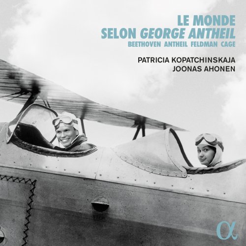 Patricia Kopatchinskaja & Joonas Ahonen - Le monde selon George Antheil (2022) [Hi-Res]