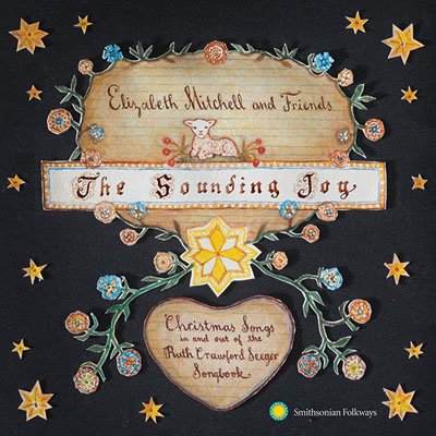 Elizabeth Mitchell - The Sounding Joy. Christmas Songs In And Out Of The Ruth Crawford Seeger Songbook (2013)