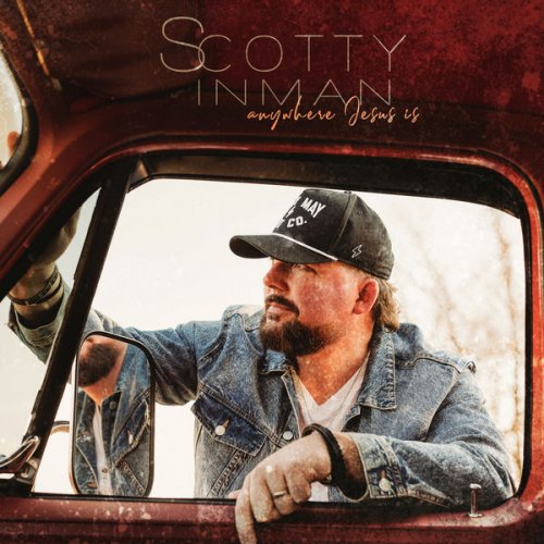 Scotty Inman - Anywhere Jesus Is (2022)