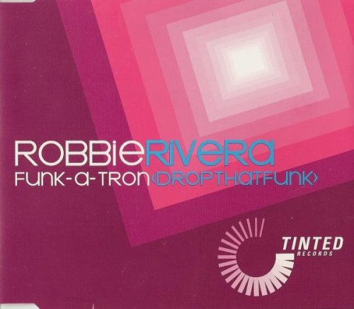 Robbie Rivera - Funk-A-Tron (Drop That Funk) (2002)