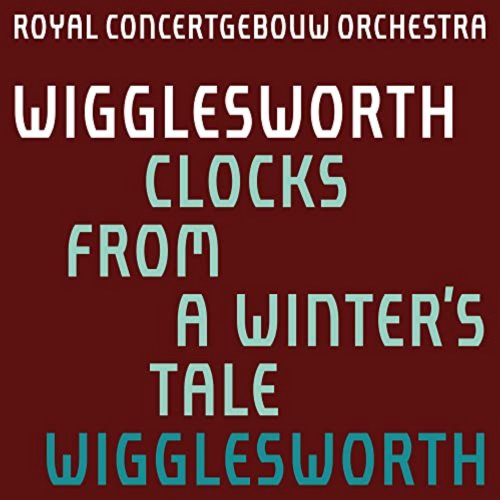 Royal Concertgebouw Orchestra, Ryan Wigglesworth - Wigglesworth: Clocks from A Winter's Tale (2022) [Hi-Res]