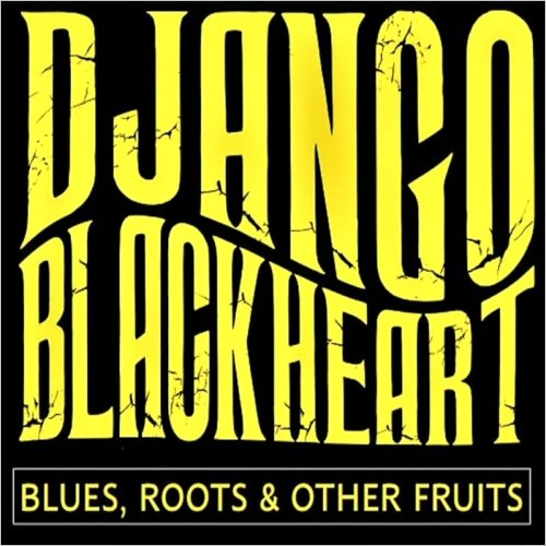 Django Blackheart - Blues, Roots & Other Fruits (2022)