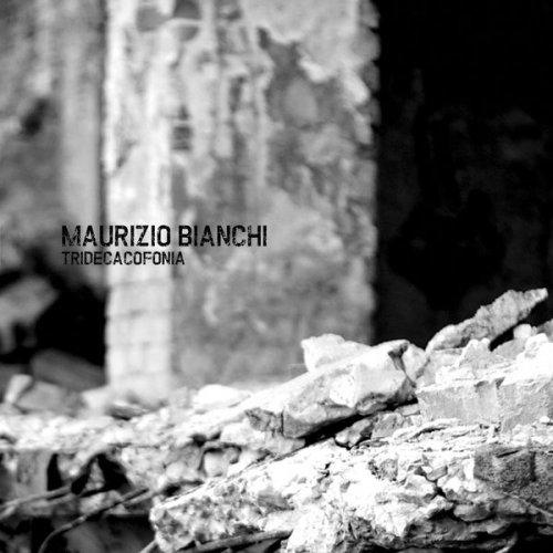 Maurizio Bianchi - Tridecacofonia (2015) FLAC