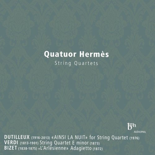 Quatuor Hermès - Dutilleux, Verdi & Bizet: String Quartets (2014) [Hi-Res]