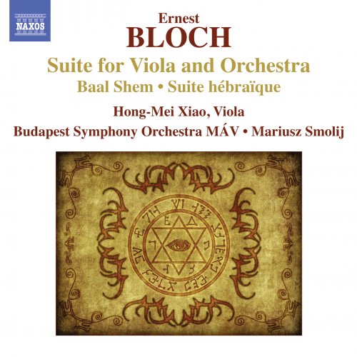 Hong-Mei Xiao, Mariusz Smolij - Ernest Bloch: Suite for Viola and Orchestra, Baal Shem, Suite Hebraique (2013) CD-Rip