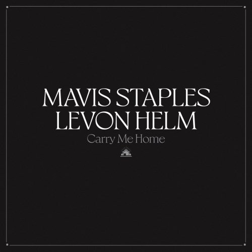 Mavis Staples & Levon Helm - Carry Me Home (2022) [Hi-Res]