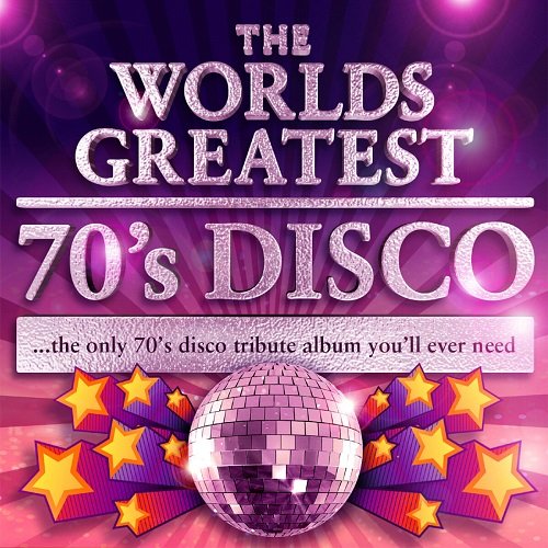 Various Artists - World's Greatest 70's Disco - The Only 70's Disco Album You'll Ever Need (Deluxe Version) (2010)