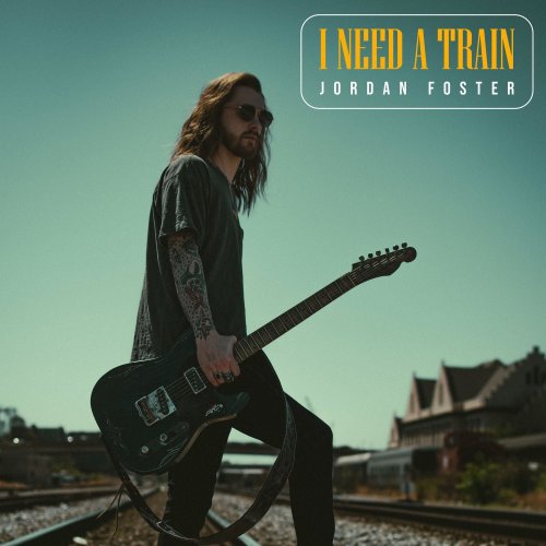 Jordan Foster - I Need a Train (2022)