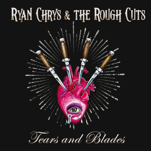 Ryan Chrys & the Rough Cuts - Tears and Blades (2022)