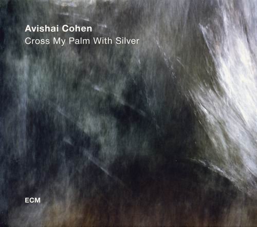 Avishai Cohen - Cross My Palm With Silver (2017) CD Rip