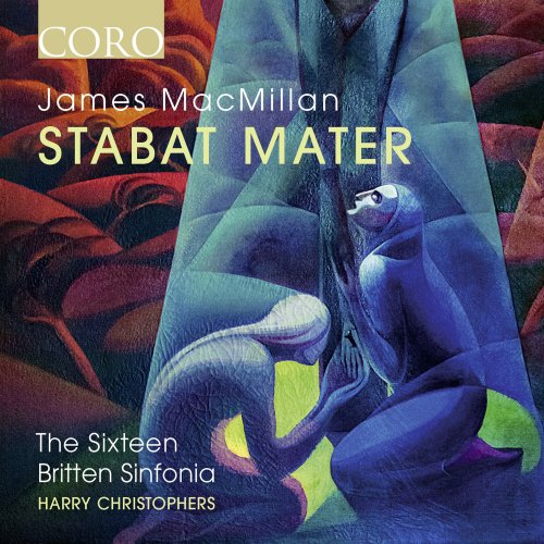 The Sixteen, Britten Sinfonia, Harry Christophers - James MacMillan: Stabat Mater (2017) Hi-Res