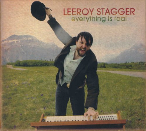 Leeroy Stagger - Everything Is Real (2009)