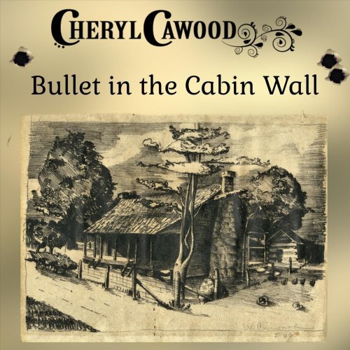 Cheryl Cawood - Bullet in the Cabin Wall (2022)