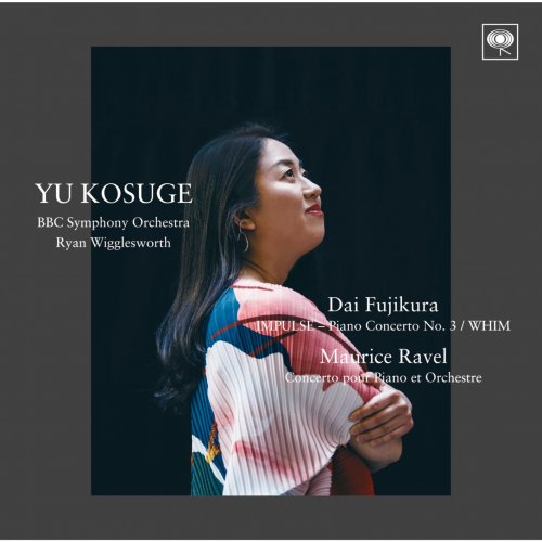Yu Kosuge - Dai Fujikura: IMPULSE - Piano Concerto No. 3 / Maurice Ravel: Concerto pour Piano et Orchestre, etc. (2022) [Hi-Res]