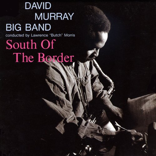 David Murray Big Band - South of the Border (1993)