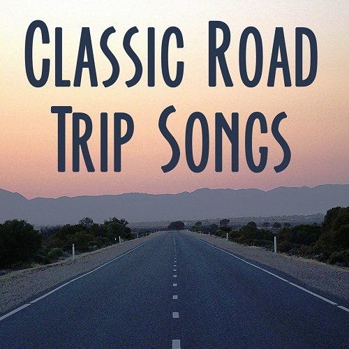 Various Artist - Classic Road Trip Songs: Best Driving Music for Your Car. Great Rock Anthems & Hits of the 70's 80's & 90's (2014)