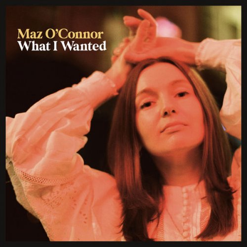 Maz O'Connor - What I Wanted (2022) [Hi-Res]