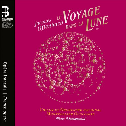 Pierre Dumoussaud, Chœur et Orchestre national Montpellier Occitanie and Violette Polchi - Offenbach: Le voyage dans la lune (2022) [Hi-Res]