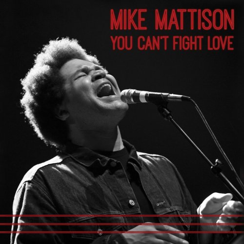 Mike Mattison - You Can't Fight Love (2014)