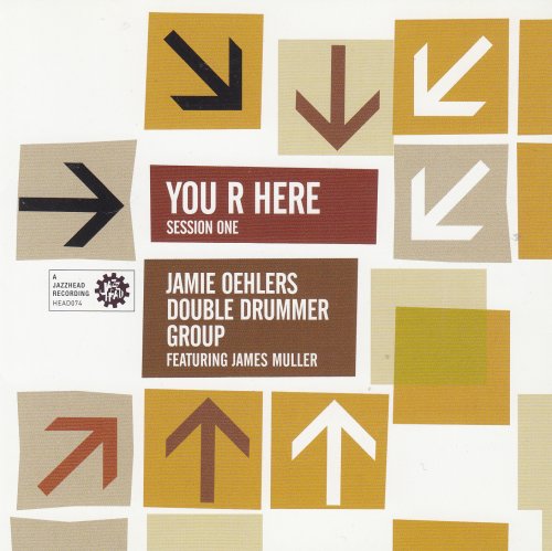 Jamie Oehlers Double Drummer Group, James Muller - You R Here Session One (2006)