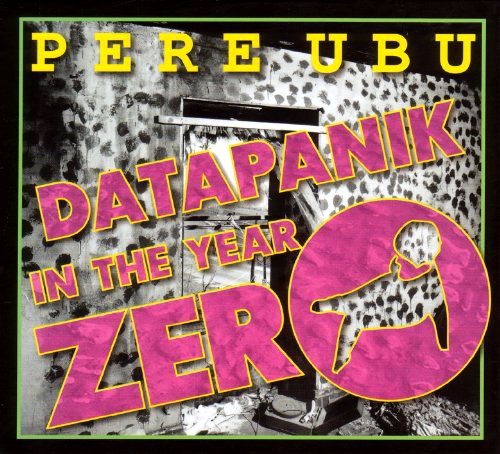 Pere Ubu - Datapanik In The Year Zero (Remastered) (2009)