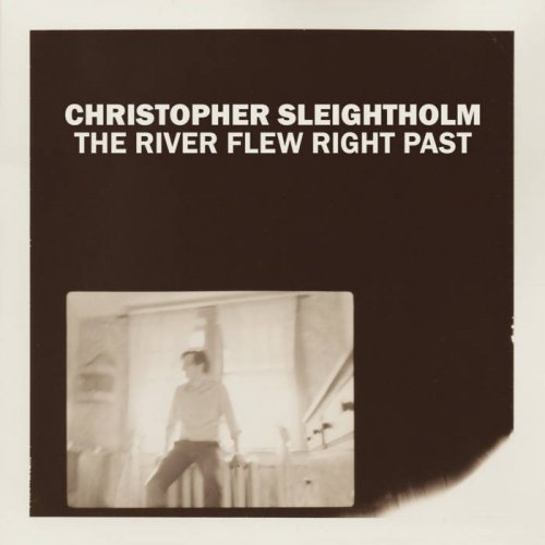 Christopher Sleightholm - The River Flew Right Past (2022) [Hi-Res]