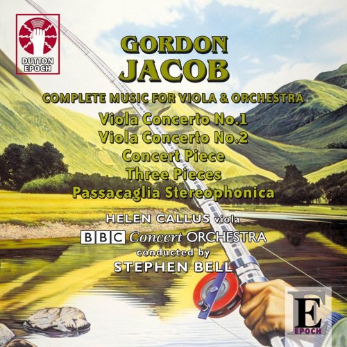 Helen Callus, The BBC Concert Orchestra, Stephen Bell - Gordon Jacob: Complete Music for Viola and Orchestra (2011)