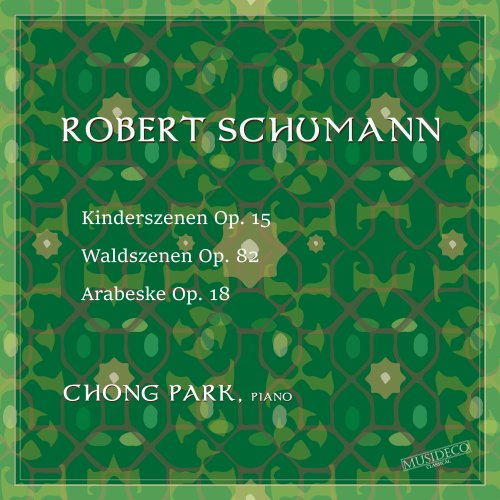 Chong Park - R. Schumann: Kinderszenen, Op. 15, Waldszenen, Op. 82 & Arabeske Op. 18 (2022) Hi-Res