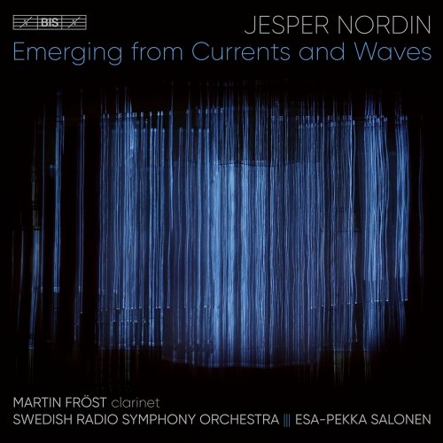 Martin Fröst, Swedish Radio Symphony Orchestra, Esa-Pekka Salonen - Jesper Nordin: Emerging from Currents and Waves (Live) (2022) [Hi-Res]