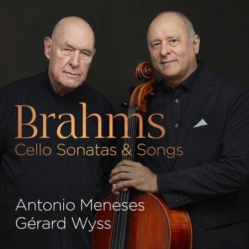 Antonio Meneses & Gérard Wyss - Brahms: Cello Sonatas & Songs (2022) [Hi-Res]