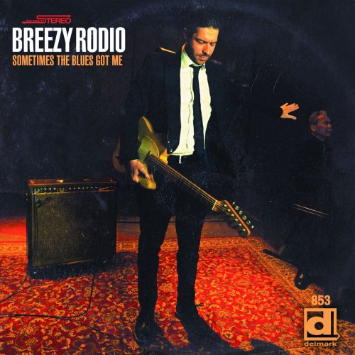 Breezy Rodio - Sometime the Blues Got Me (2018)