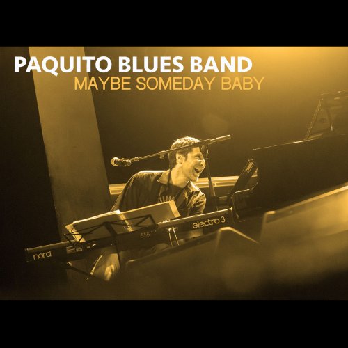 Paquito Blues Band - Maybe Someday Baby (2018)