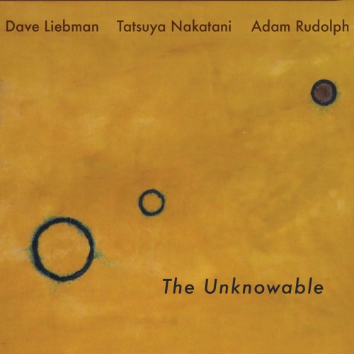 Dave Liebman, Adam Rudolph, Tatsuya Nakatani - The Unknowable (2018)