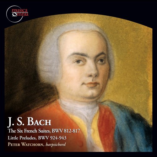 Peter Watchorn - Bach: The 6 French Suites, BWV 812-817 & Little Preludes, BWV 924-943 (2014) FLAC