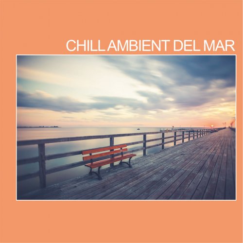 VA - Chill Ambient Del Mar (Electronica Chill Hop and Ambient for Relaxing Moments) (2022)