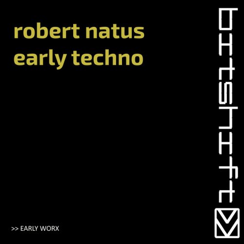 Robert Natus - Early Techno (Early Worx) (2022)