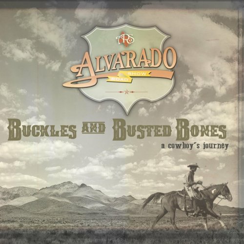 Alvarado Road Show - Buckles And Busted Bones: A Cowboy's Journey (2022)