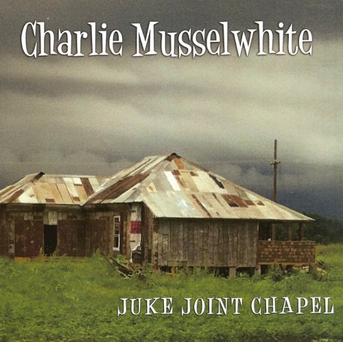 Charlie Musselwhite - Juke Joint Chapel (2013) CD-Rip