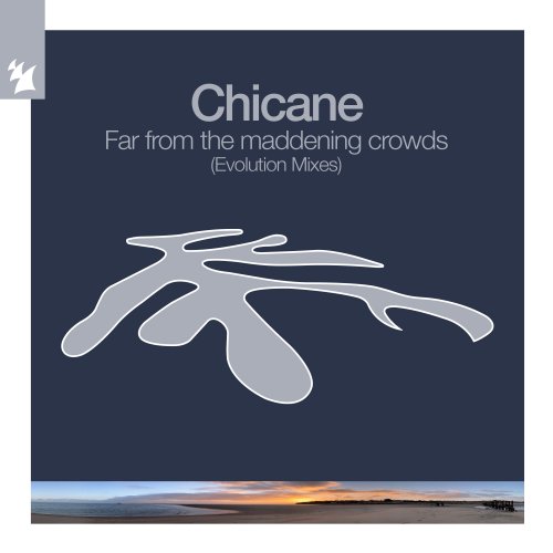 Chicane - Far From The Maddening Crowds (Evolution Mixes) (2022)