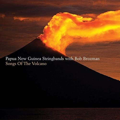 Papua New Guinea Stringbands With Bob Brozman - Songs of the Volcano (2005)